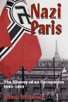 Nazi Paris: The History of an Occupation, 1940-1944 - Allan Mitchell - cover