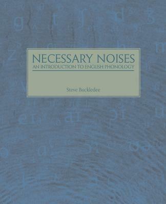 Necessary Noises - An Introduction to English Phonology: An Introduction to English Phonology - Steve Buckledee - cover