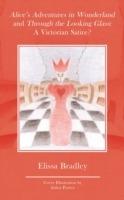 Alice's Adventures in Wonderland and Through the Looking Glass: A Victorian Satire? - Elissa Bradley - cover