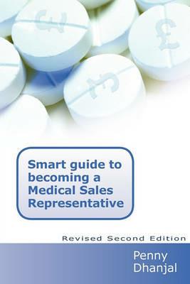 Smart Guide to Becoming a Medical Sales Representative - Penny, Dhanjal - cover