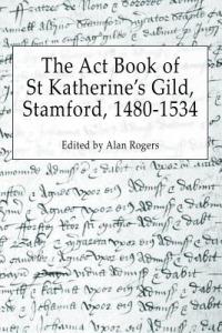 The Act Book of St Katherine's Guild, Stamford, 1480-1534 - cover