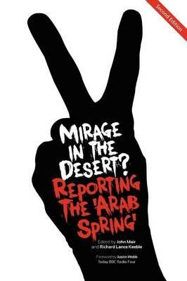 Mirage In The Desert? Reporting The 'Arab Spring' - cover