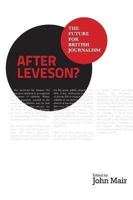 After Leveson? - The Future for British Journalism - cover