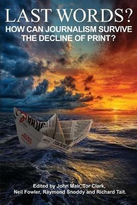 Last Words?: How can journalism survive the decline of print? - cover