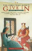 Ten Girls Who Didn’t Give in: Inspiring stories of martyrs - Irene Howat - cover