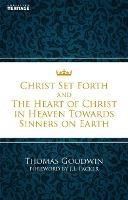 Christ Set Forth: And the Heart of Christ Towards Sinners on the earth