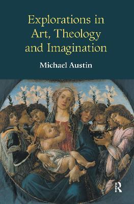 Explorations in Art, Theology and Imagination - Michael Ridgwell Austin - cover