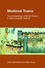 Medieval Towns: The Archaeology of British Towns in Their European Setting