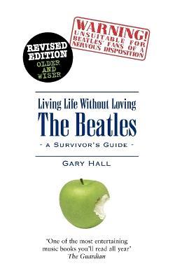 Living Life without Loving the Beatles: A Survivor's Guide - Gary Hall - cover