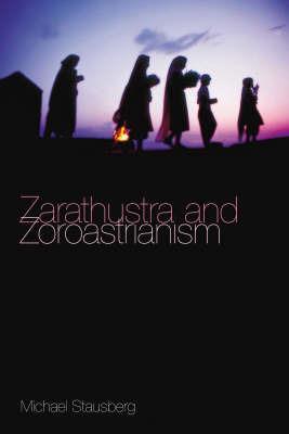 Zarathustra and Zoroastrianism - Michael Stausberg - cover