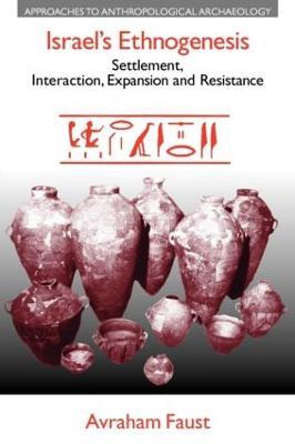 Israel's Ethnogenesis: Settlement, Interaction, Expansion and Resistance - Avraham Faust - cover