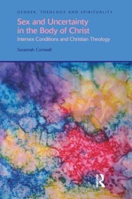 Sex and Uncertainty in the Body of Christ: Intersex Conditions and Christian Theology - Susannah Cornwall - cover
