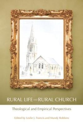Rural Life and Rural Church: Theological and Empirical Perspectives - Leslie J. Francis,Mandy Robbins - cover