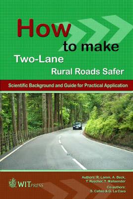 How to Make Two-Lane Rural Roads Safer: Scientific Background and Guide for Practical Application - R. Lamm,A. Beck,T. Ruscher - cover