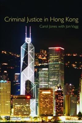 Criminal Justice in Hong Kong - Carol Jones,Jon Vagg - cover