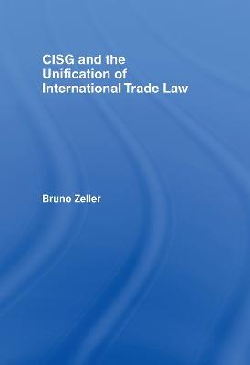CISG and the Unification of International Trade Law - Bruno Zeller - cover