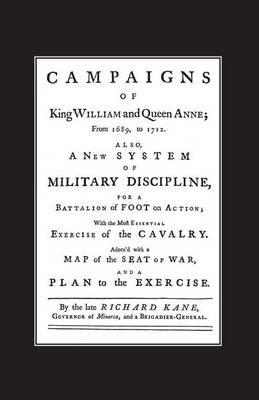A New System of Military Discipline for a Battalion of Foot in Action (1745) Campaigns of King William and Queen Anne 1689-1712 - Richard Kane - cover