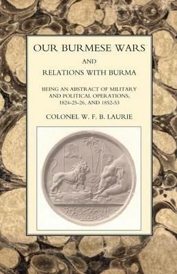 Our Burmese Wars and Relations with Burma: 1824-1826 and 1852-1853 - W.F.B. Laurie - cover