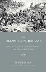 Indian Frontier War: Being an Account of the Mohund and Tirah Expeditions of 1897