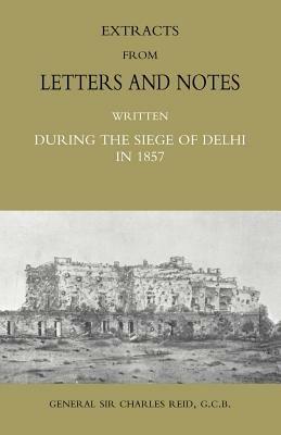 Extracts from Letters and Notes Written During the Siege of Delhi in 1857 - Charles Reid - cover