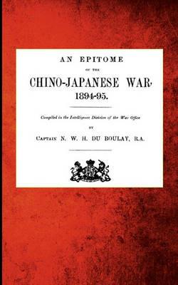 AN Epitome of the Chino-Japanese War, 1894-95 - Captain N. W. H. Du. Boulay - cover