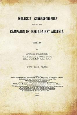 Moltke's Correspondence During the Campaign of 1866 Against Austria - Precis Spenser Wilkinson - cover