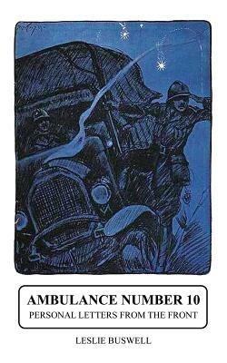 Ambulance No.10. Personal Letters from the Front - Leslie Buswell - cover