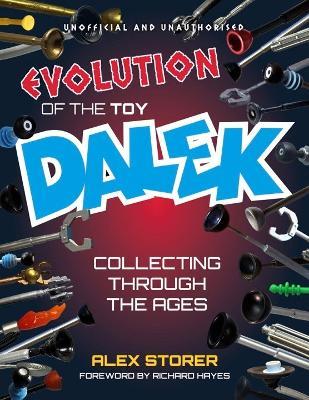 Evolution Of The Toy Dalek: Collecting Through The Ages - Alex Storer - cover