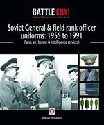 Soviet General and Field Rank Officers Uniforms: 1955 to 1991: (Land, Air, Border and Intelligence Services)