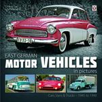 East German Motor Vehicles in Pictures: Cars, Vans and Trucks 1945 to 1990