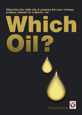 Which Oil?: Choosing the Right Oils & Greases for Your Vintage, Antique, Classic or Collector Car - Richard Michell - cover