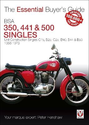 Bsa 350, 441 & 500 Singles: Unit Construction Singles C15, B25, C25, B40, B44 & B50 1958-1973 - Peter Henshaw - cover