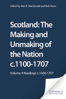 Scotland: The Making and Unmaking of the Nation c.1100-1707: Volume 4 Readings: c.1500-1707 - cover