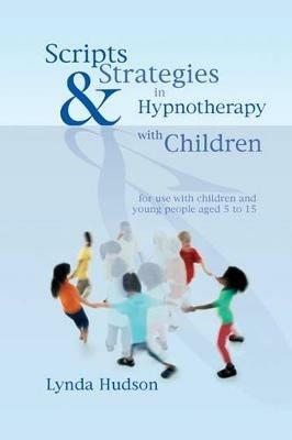 Scripts & Strategies in Hypnotherapy with Children - Lynda Hudson - cover