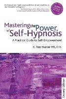 Mastering the Power of Self-Hypnosis: A Practical Guide to Self Empowerment - second edition