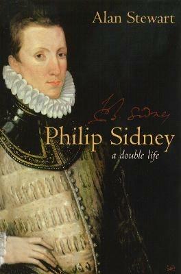 Philip Sidney: A Double Life - Alan Stewart - cover