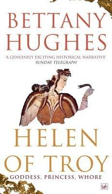 Helen of Troy: Goddess, Princess, Whore - Bettany Hughes - cover