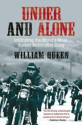 Under and Alone: Infiltrating the World's Most Violent Motorcycle Gang - William Queen - cover
