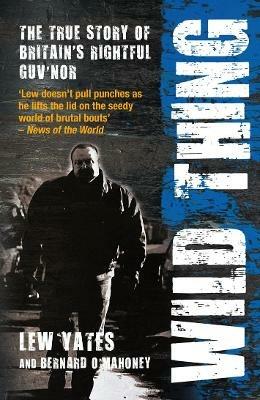 Wild Thing: The True Story of Britain's Rightful Guv'nor - Bernard O'Mahoney,Lew Yates - cover