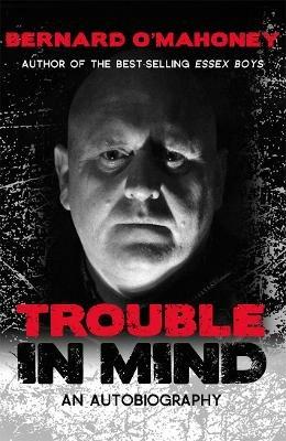 Trouble in Mind: An Autobiography - Bernard O'Mahoney - cover