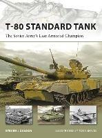 T-80 Standard Tank: The Soviet Army’s Last Armored Champion - Steven J. Zaloga - cover