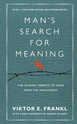 Man's Search For Meaning: The classic tribute to hope from the Holocaust (With New Material) - Viktor E Frankl - cover