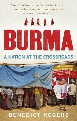Burma: A Nation At The Crossroads - Revised Edition - Benedict Rogers - cover