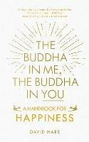The Buddha in Me, The Buddha in You: A Handbook for Happiness - David Hare - cover