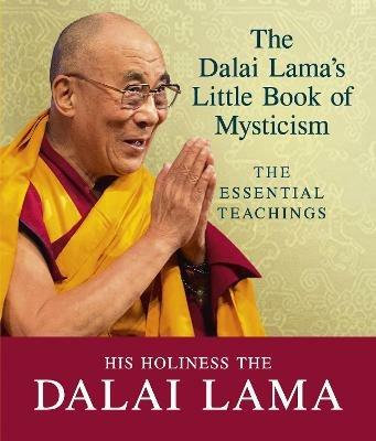 The Dalai Lama's Little Book of Mysticism: The Essential Teachings - Dalai Lama - cover