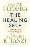 The Healing Self: Supercharge your immune system and stay well for life - Deepak Chopra,Rudolph E. Tanzi - cover