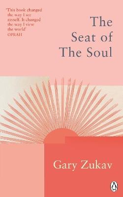 The Seat of the Soul: An Inspiring Vision of Humanity's Spiritual Destiny - Gary Zukav - cover