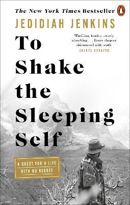To Shake the Sleeping Self: A Quest for a Life with No Regret - Jedidiah Jenkins - cover