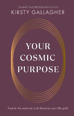 Your Cosmic Purpose: Trust in the universe and discover your life path - Kirsty Gallagher - cover