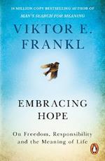 Embracing Hope: On Freedom, Responsibility & the Meaning of Life
